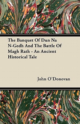 The Banquet Of Dun Na N-Gedh And The Battle Of Magh Rath - An Ancient Historical Tale