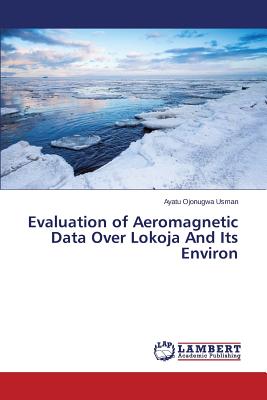 Evaluation of Aeromagnetic Data Over Lokoja And Its Environ