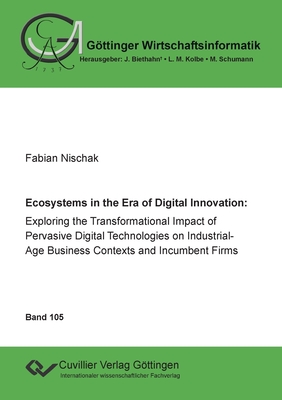 Ecoystems in the Era of Digital Innovation: Exploring the Transformational Impact of Pervasive Digital Technologies on Industrial-Age Business Context
