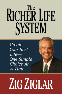 The Richer Life System : Create Your Best Life - One Simple Choice at at Time