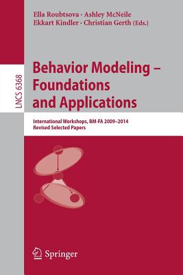 Behavior Modeling -- Foundations and Applications : International Workshops, BM-FA 2009-2014, Revised Selected Papers