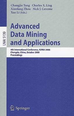 Advanced Data Mining and Applications: 4th International Conference, ADMA 2008, Chengdu, China, October 8-10, 2008 Proceedings