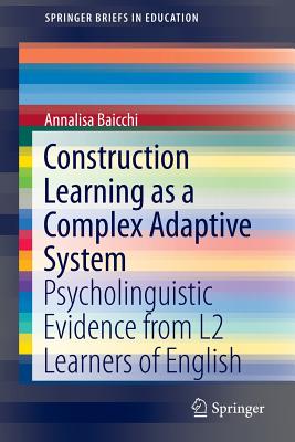 غلاف كتاب Construction Learning as a Complex Adaptive System : Psycholinguistic Evidence from L2 Learners of English