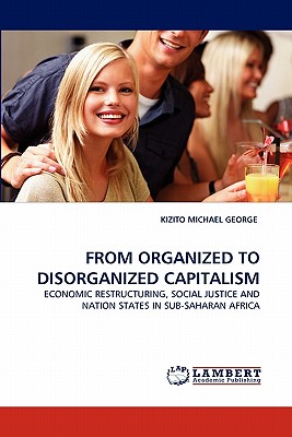 FROM ORGANIZED TO DISORGANIZED CAPITALISM