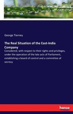غلاف كتاب The Real Situation of the East-India Company :Considered, with respect to their rights and privileges, under the operation of the late acts of Parliam