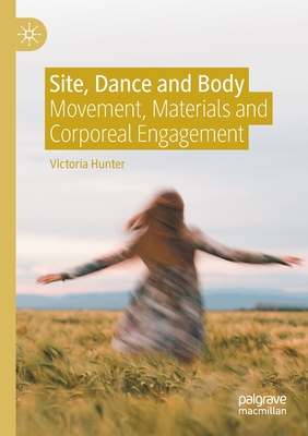 Site, Dance and Body : Movement, Materials and Corporeal Engagement