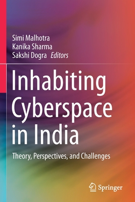 Inhabiting Cyberspace in India : Theory, Perspectives, and Challenges