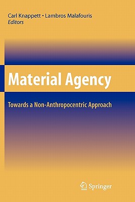 Material Agency : Towards a Non-Anthropocentric Approach