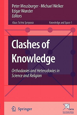 Clashes of Knowledge : Orthodoxies and Heterodoxies in Science and Religion