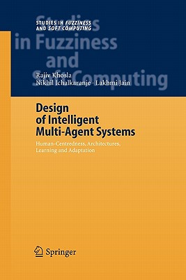 Design of Intelligent Multi-Agent Systems : Human-Centredness, Architectures, Learning and Adaptation