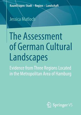 غلاف كتاب The Assessment of German Cultural Landscapes : Evidence from Three Regions Located in the Metropolitan Area of Hamburg