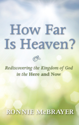 How Far Is Heaven?: Rediscovering the Kingdom of God in the Here and Now