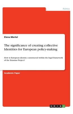 The significance of creating collective Identities for European policy-making:How is European identity constructed within the legal framework of the E