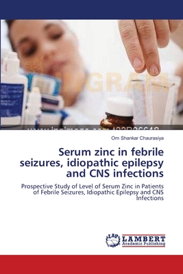 Serum zinc in febrile seizures, idiopathic epilepsy and CNS infections