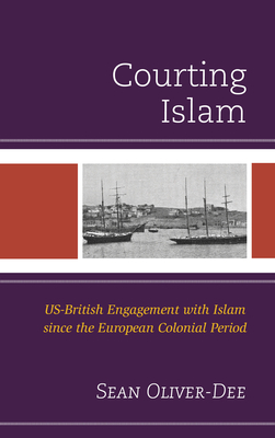 Courting Islam: US-British Engagement with Islam since the European Colonial Period