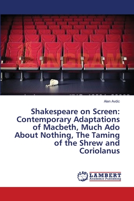 غلاف كتاب Shakespeare on Screen: Contemporary Adaptations of Macbeth, Much Ado About Nothing, The Taming of the Shrew and Coriolanus