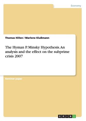 The Hyman P. Minsky Hypothesis. An analysis and the effect on the subprime crisis 2007