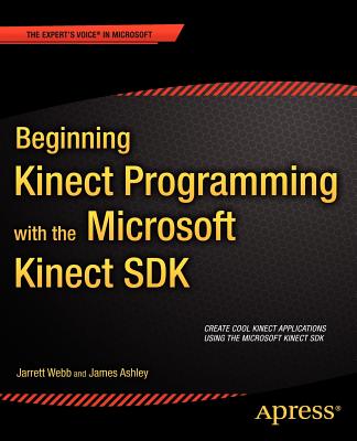 Beginning Kinect Programming with the Microsoft Kinect SDK