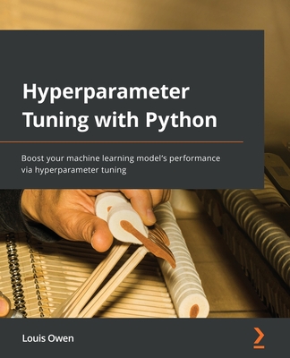 Hyperparameter Tuning with Python: Boost your machine learning model