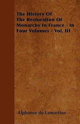 The History Of The Restoration Of Monarchy In France - In Four Volumes - Vol. III