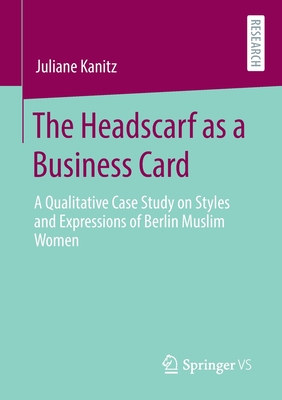 The Headscarf as a Business Card : A Qualitative Case Study on Styles and Expressions of Berlin Muslim Women