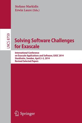 Solving Software Challenges for Exascale : International Conference on Exascale Applications and Software, EASC 2014, Stockholm, Sweden, April 2-3, 20