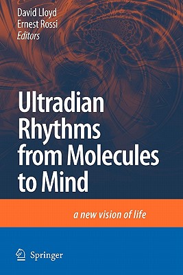 Ultradian Rhythms from Molecules to Mind: A New Vision of Life