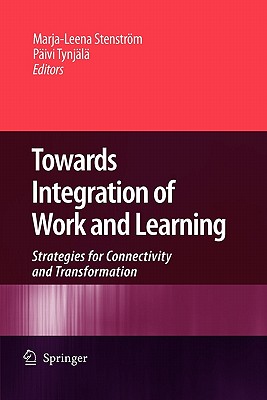 غلاف كتاب Towards Integration of Work and Learning : Strategies for Connectivity and Transformation