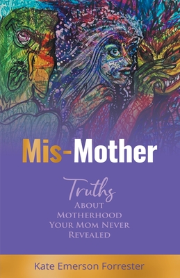 Mis-Mother: Truths About Motherhood Your Mom Never Revealed
