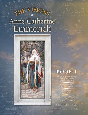 The Visions of Anne Catherine Emmerich (Deluxe Edition): Book I