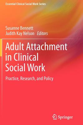 Adult Attachment in Clinical Social Work : Practice, Research, and Policy