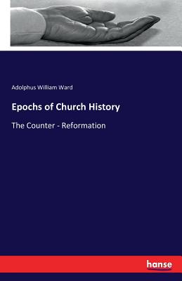 Epochs of Church History:The Counter - Reformation