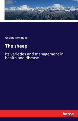 The sheep:Its varieties and management in health and disease