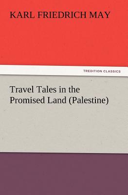 Travel Tales in the Promised Land (Palestine)