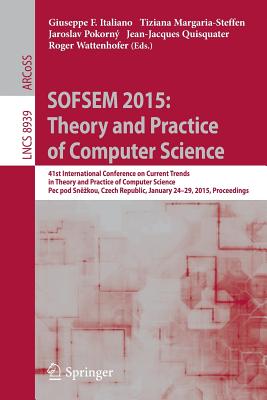 SOFSEM 2015: Theory and Practice of Computer Science : 41st International Conference on Current Trends in Theory and Practice of Computer Science, Pec