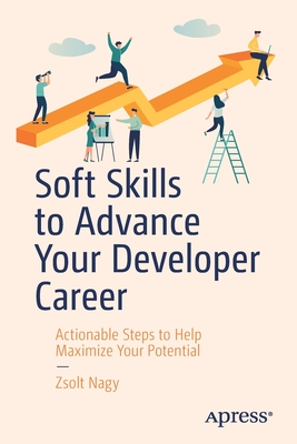 Soft Skills to Advance Your Developer Career : Actionable Steps to Help Maximize Your Potential