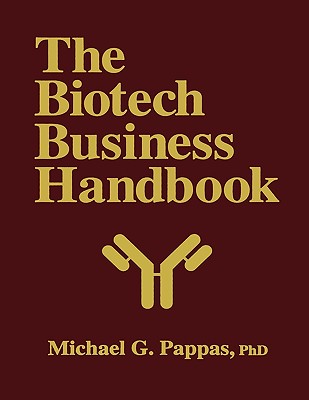 The Biotech Business Handbook : How to Organize and Operate a Biotechnology Business, Including the Most Promising Applications for the 1990s