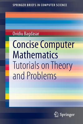 Concise Computer Mathematics : Tutorials on Theory and Problems