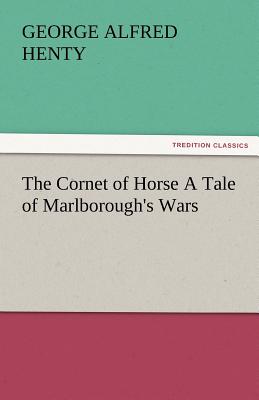 The Cornet of Horse a Tale of Marlborough