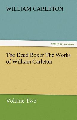 The Dead Boxer the Works of William Carleton, Volume Two