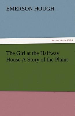غلاف كتاب The Girl at the Halfway House a Story of the Plains