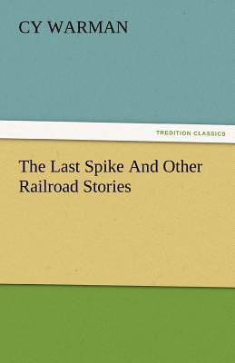 The Last Spike and Other Railroad Stories