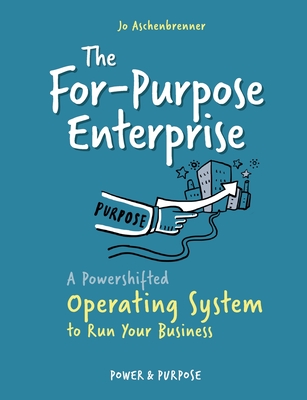 The For-Purpose Enterprise:A Powershifted Operating System to Run Your Business