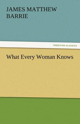 What Every Woman Knows