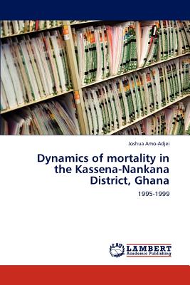 غلاف كتاب Dynamics of mortality in the Kassena-Nankana District, Ghana