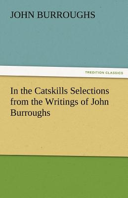 In the Catskills Selections from the Writings of John Burroughs