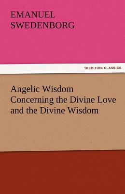 Angelic Wisdom Concerning the Divine Love and the Divine Wisdom