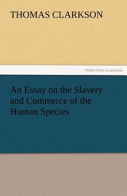 essay on the slavery and commerce of the human species