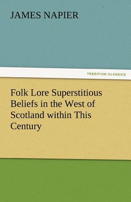 غلاف كتاب Folk Lore Superstitious Beliefs in the West of Scotland Within This Century