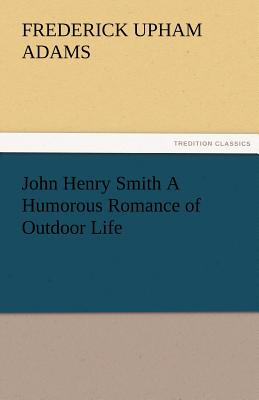 غلاف كتاب John Henry Smith a Humorous Romance of Outdoor Life